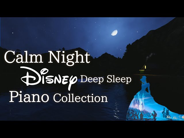 Disney Calm Night Piano Collection for Deep Sleep and Soothing(No Mid-roll Ads)