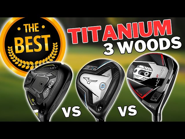 TOP 3 Titanium 3 Woods - Which Do I Choose As THE BEST
