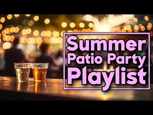 Summer Patio Party | Best Backyard Soundtrack | 2.5 Hours