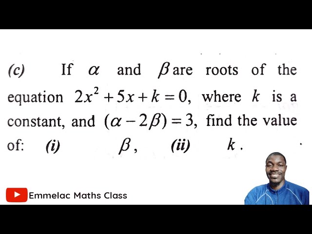 Finding β and K in a Quadratic Equation with constant K, If (α + 2β) = 3
