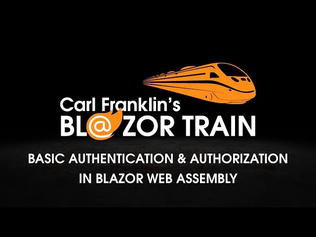 Authentication and Authorization in Blazor WebAssembly: Carl Franklin's Blazor Train Ep 27 Update