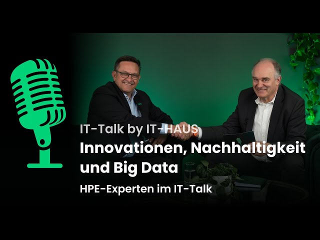 IT-TALK #9: Innovationen, Nachhaltigkeit und Big Data – HPE-Experten im IT-Talk