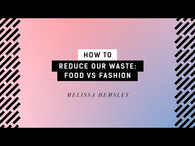 How To Reduce Our Waste: Food vs Fashion | Melissa Hemsley