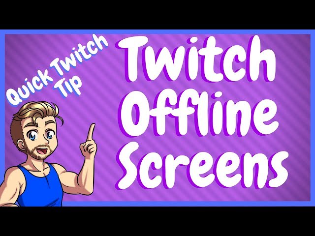 How To Add a Twitch Offline Screen