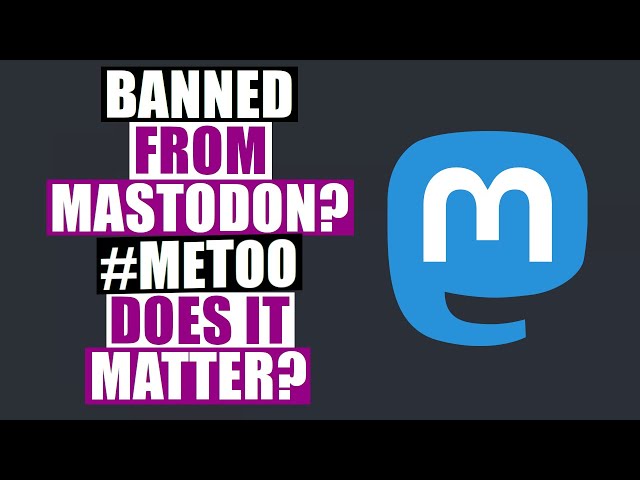 Banned From Mastodon? #MeToo