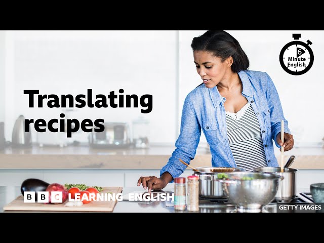 Translating recipes - 6 Minute English