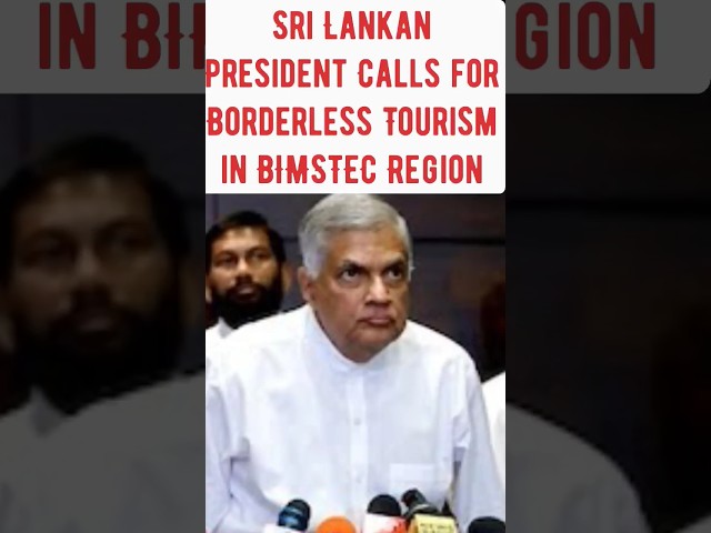 Sri Lankan President Calls for Borderless Tourism in BIMSTEC Region.