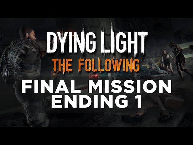 Dying Light: The Following Final Mission Ending 1