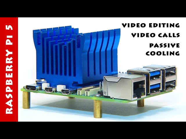 Raspberry Pi 5: Video Editing, Video Calling & Passive Cooling