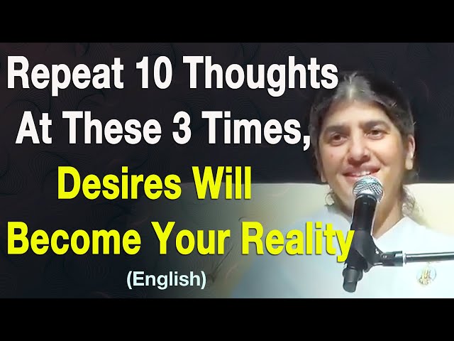 At these 3 Times, Repeat 10 Thoughts: Desires Become Reality: Part 5: English: BK Shivani Malaysia