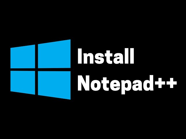 How to Install Notepad++ on Windows 10