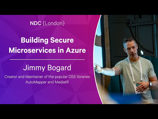 Building Secure Microservices in Azure - Jimmy Bogard - NDC London 2023