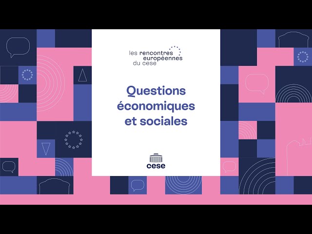 1 : Questions économiques et sociales - Auditions des  Rencontres européennes du CESE