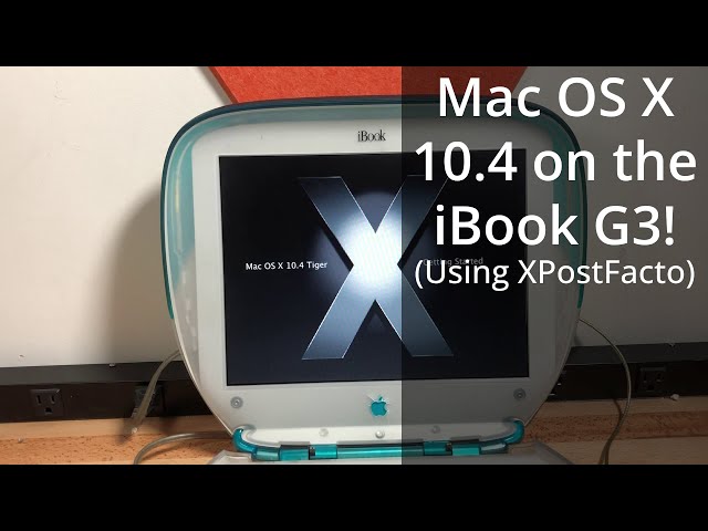 Mac OS X 10.4 on an Unsupported iBook G3 Clamshell (using XPostFacto)