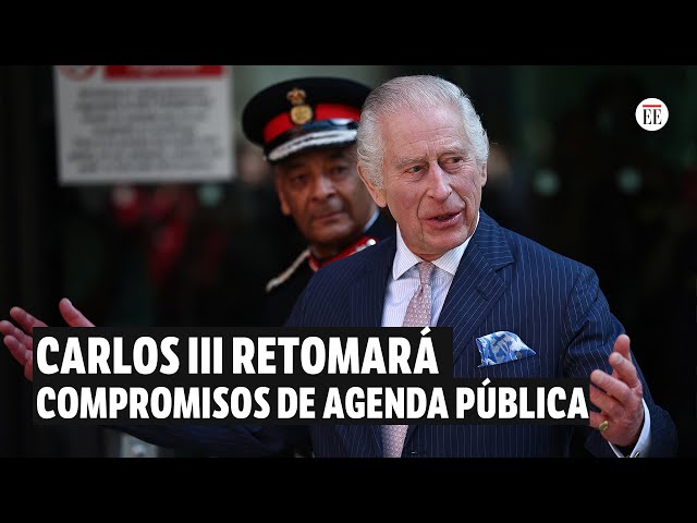 El rey Carlos III reanuda su agenda pública tras el diagnóstico de cáncer | El Espectador