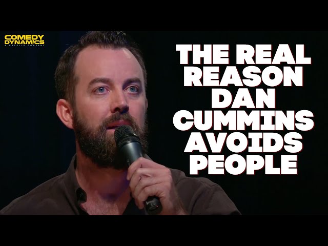 The Real Reason Dan Cummins Avoids People