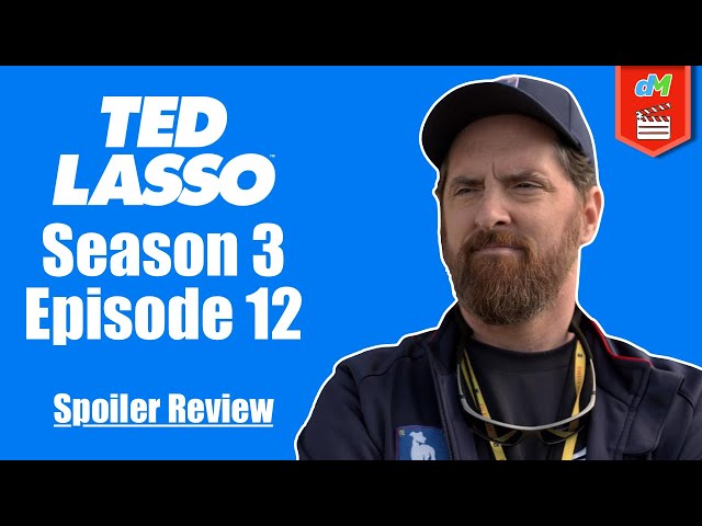 Ted Lasso (Season 3, Episode 12 | Spoiler Review)