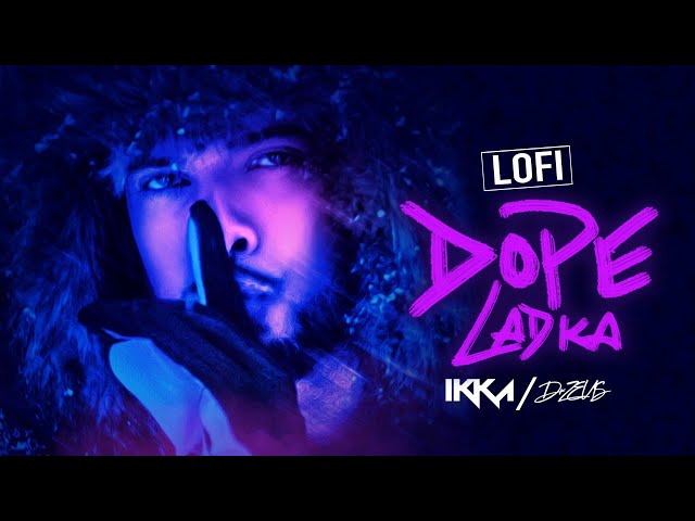 IKKA - DOPE LADKA (LoFi Mix) | Dr. Zeus | Latest Punjabi Songs | Hip Hop Song