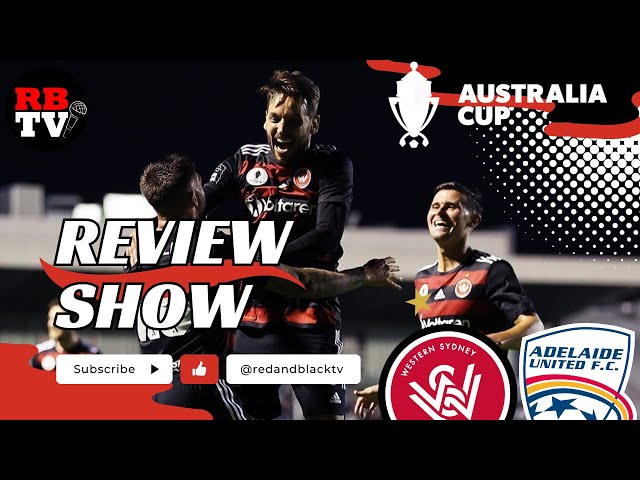 Western Sydney Wanderers vs Adelaide United | Australia Cup Review