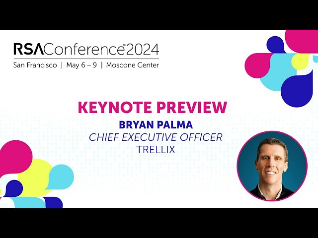 Bryan Palma, CEO, Trellix to Discuss Role of CISO in Upcoming Keynote | RSAC 2024