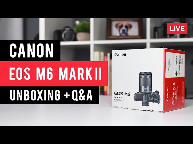 Canon M6 Mark II Unboxing + Q&A - LIVE