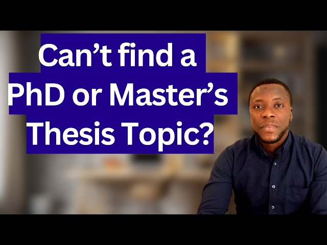 How to find a PhD or Master's thesis Topic - 4 Ways