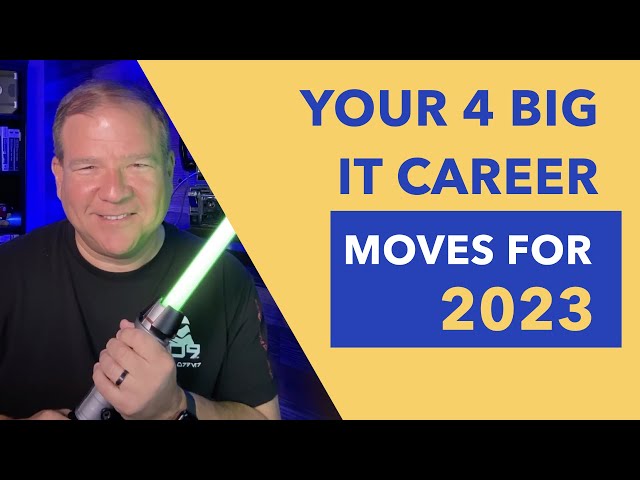 Your 4 Big IT Career Moves for 2023