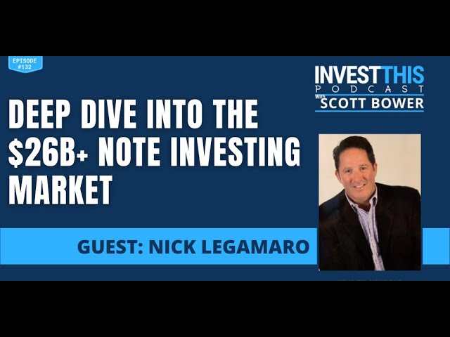 Deep Dive into the $26B+ Note Investing Market with Nick Legamaro - Episode 132