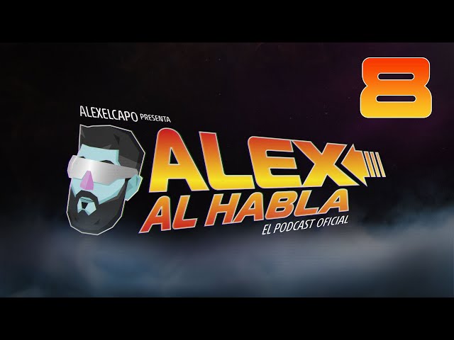 ALEX AL HABLA PODCAST - Episodio 8 - Un poco de todo