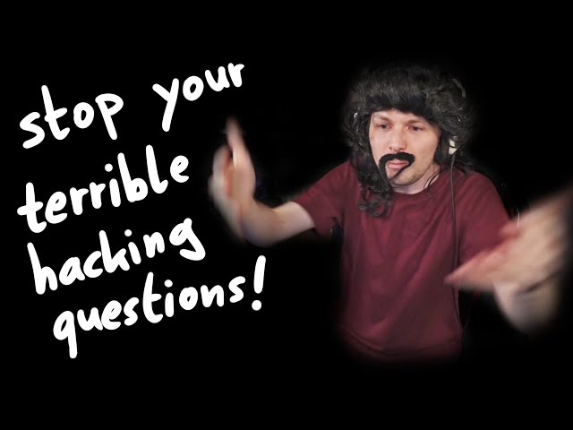WHY YOUR HACKING QUESTIONS ARE FRUSTRATING!!!