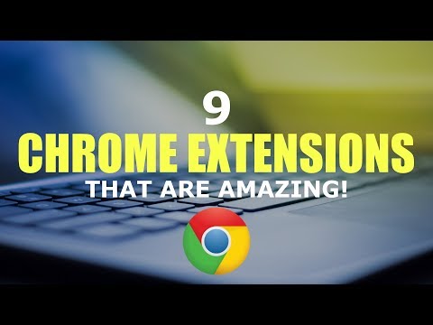 9 Chrome Extensions That Are Amazing!