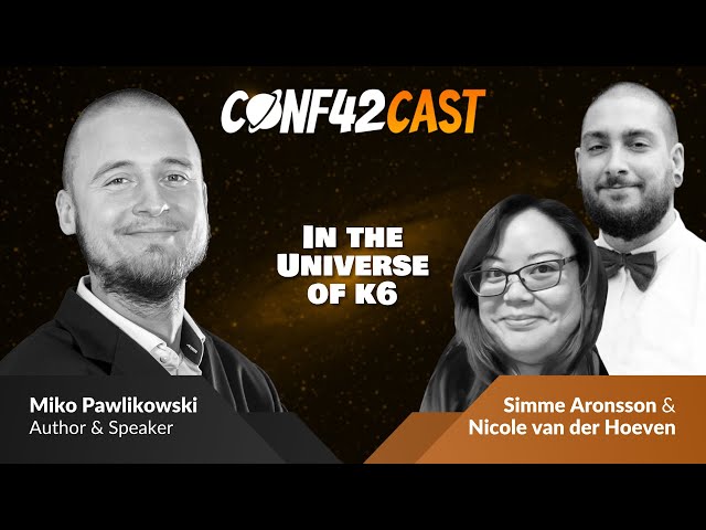 In the Universe of k6 | Simme Aronsson, Nicole van der Hoeven & Miko Pawlikowski | Conf42Cast
