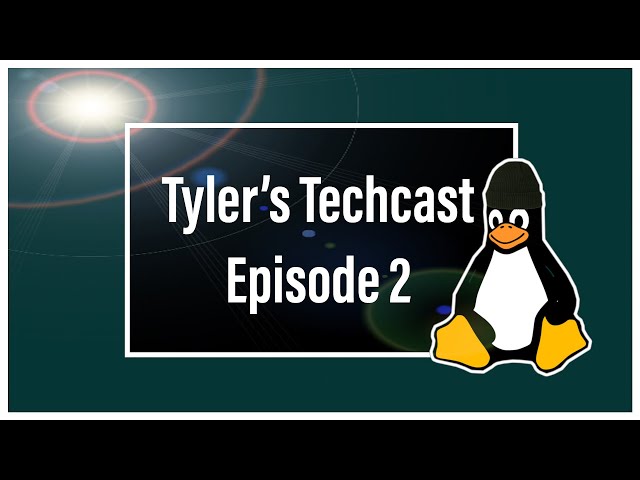 Tyler's Techcast #2