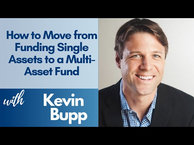 How to Move from Funding Single Assets to a Multi-Asset Fund with Kevin Bupp