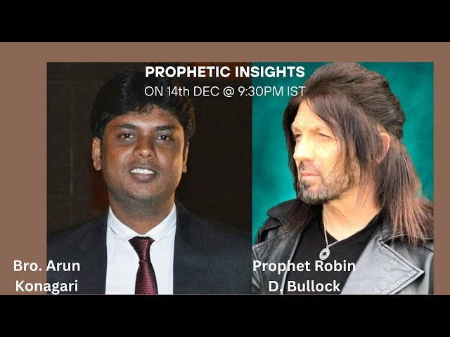 Prophetic Insights with Prophet Robin D. Bullock & Bro. Arun Konagari