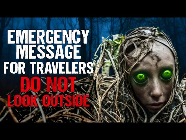 Emergency Mesage for Travelers Do Not Look Outside | Creepypasta