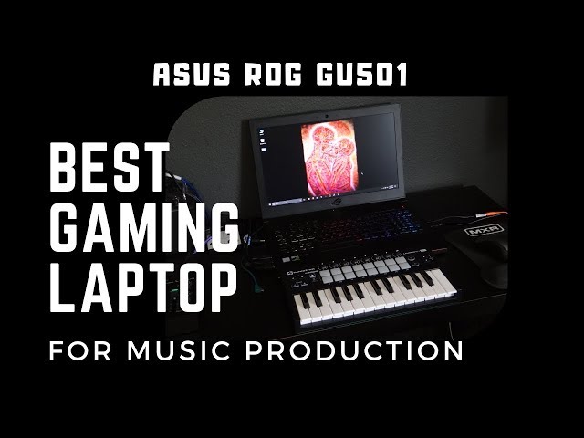 ASUS ROG GU501 - Best Gaming Laptop for Music Production and Streaming