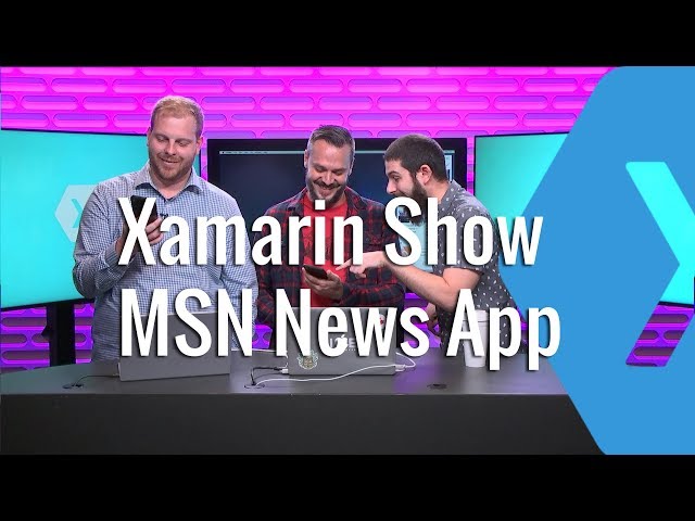 Building the New MSN News App with Xamarin | The Xamarin Show
