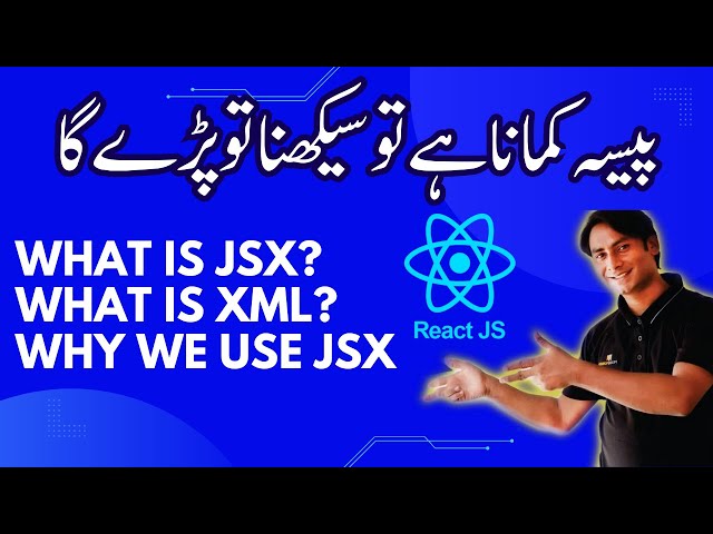 20# WHAT IS JSX? WHAT IS XML? WHY WE USE JSX BY SIR MAJID ALI