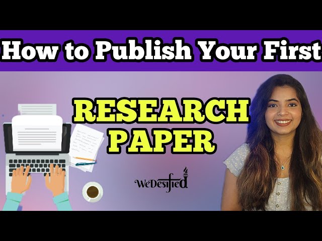 How to publish your first Research Paper? Detailed Step by Step Procedure