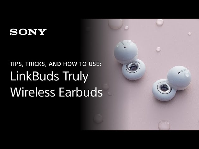 Sony LinkBuds | Learn Tips and Tricks and How to Use the Wireless Earbuds
