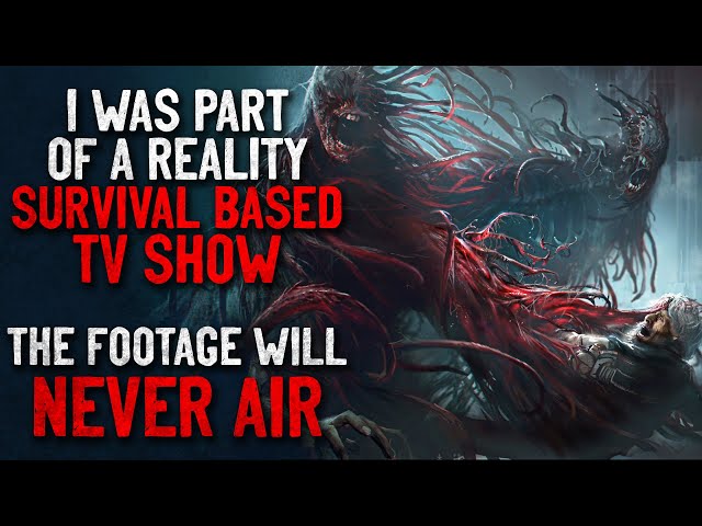 "I was part of a reality survival based TV show. The footage will never air" Creepypasta