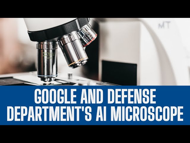 Google and Defense Department's AI Microscope