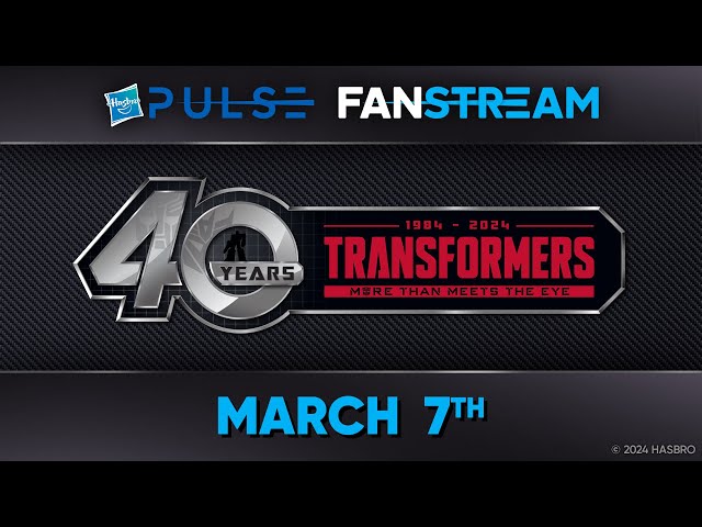 Hasbro Pulse | Transformers 40th Anniversary Fanstream | March 7, 2024
