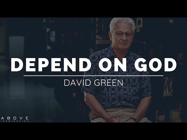 DEPEND ON GOD | Hobby Lobby Founder David Green - Inspirational & Motivational Video