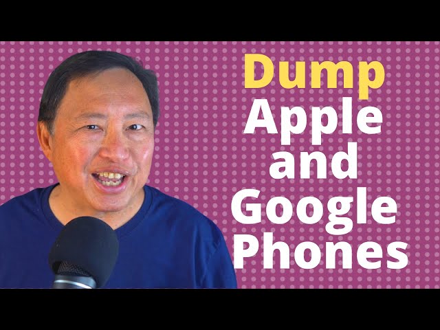 Why You should Dump Your Apple and Google Phone - Top 5 Reasons!