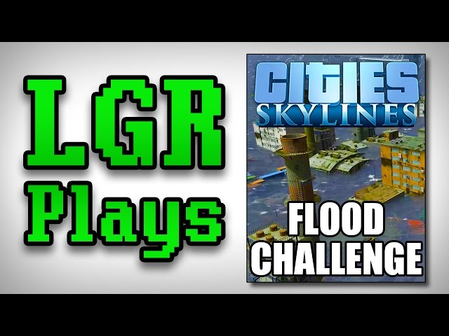 LGR Plays - Cities: Skylines Flood Challenge