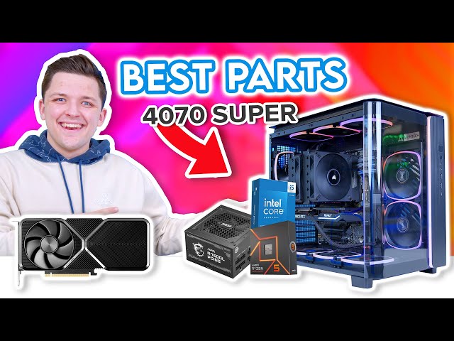 Best PC Parts to Buy for the RTX 4070 SUPER! 👌 [Top CPU, Case & PSU Pairings]