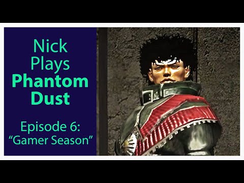 Nick plays Phantom Dust, Episode 6: "Gamer Season"