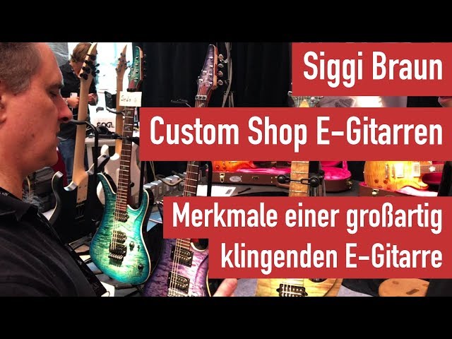 Siggi Braun Custom Shop E-Gitarren - Qualitätsansprüche & was eine E-Gitarre großartig klingen lässt